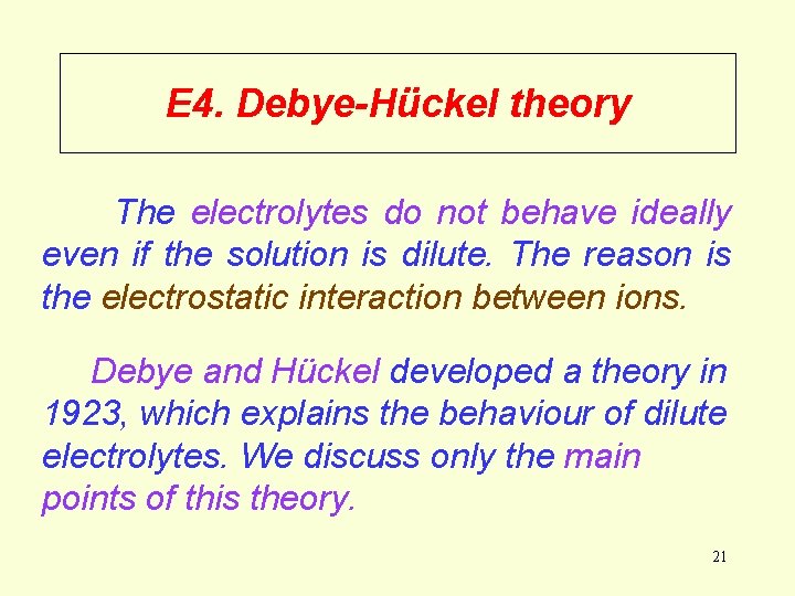E 4. Debye-Hückel theory The electrolytes do not behave ideally even if the solution E 4. Debye-Hückel theory The electrolytes do not behave ideally even if the solution