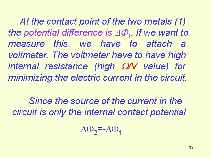 At the contact point of the two metals (1) the potential difference is 1. At the contact point of the two metals (1) the potential difference is 1.