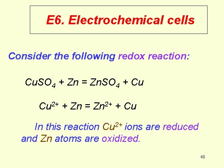 E 6. Electrochemical cells Consider the following redox reaction: Cu. SO 4 + Zn E 6. Electrochemical cells Consider the following redox reaction: Cu. SO 4 + Zn