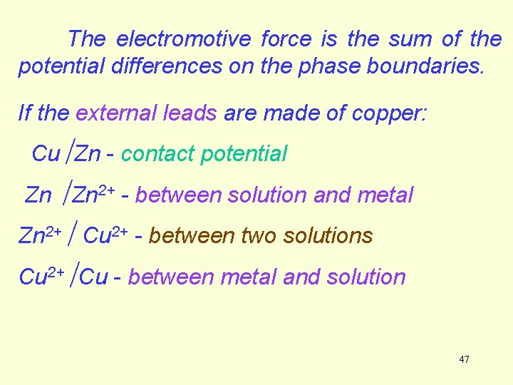 The electromotive force is the sum of the potential differences on the phase boundaries. The electromotive force is the sum of the potential differences on the phase boundaries.