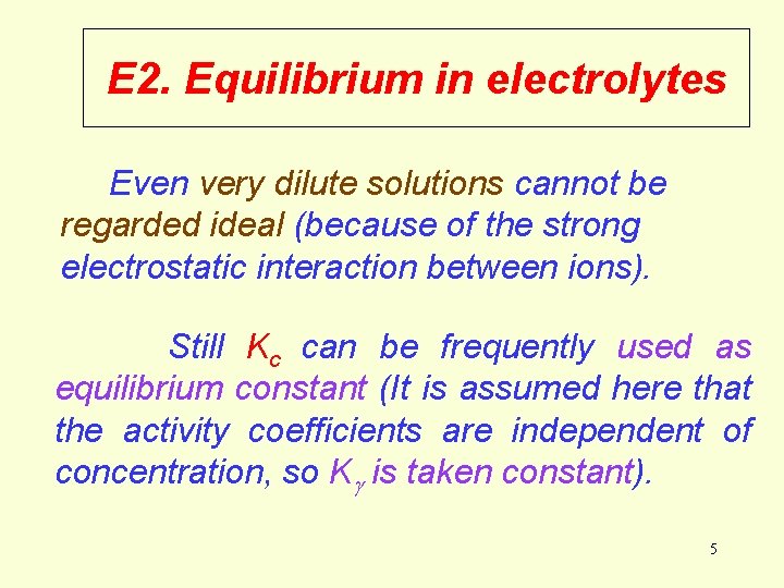 E 2. Equilibrium in electrolytes Even very dilute solutions cannot be regarded ideal (because E 2. Equilibrium in electrolytes Even very dilute solutions cannot be regarded ideal (because