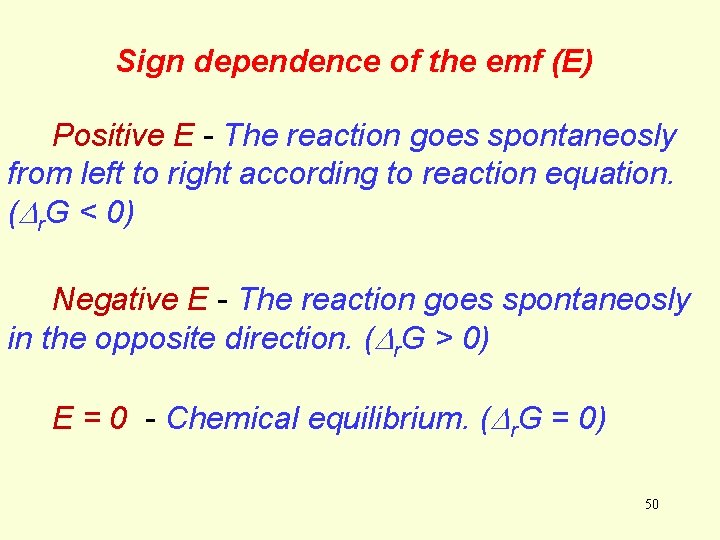 Sign dependence of the emf (E) Positive E - The reaction goes spontaneosly from Sign dependence of the emf (E) Positive E - The reaction goes spontaneosly from