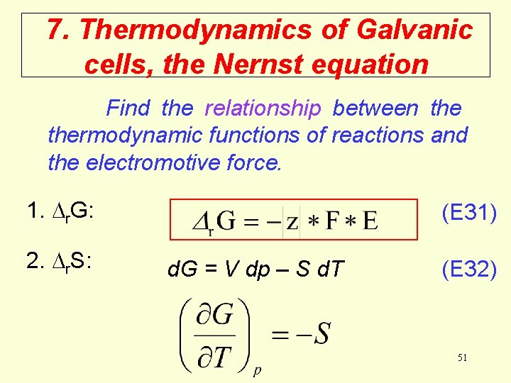 7. Thermodynamics of Galvanic cells, the Nernst equation Find the relationship between thermodynamic functions 7. Thermodynamics of Galvanic cells, the Nernst equation Find the relationship between thermodynamic functions