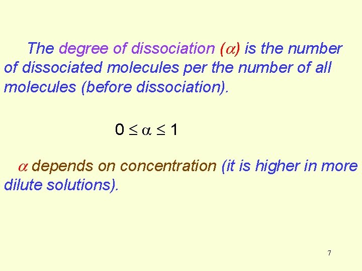 The degree of dissociation (a) is the number of dissociated molecules per the number The degree of dissociation (a) is the number of dissociated molecules per the number