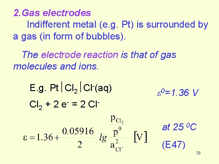 2. Gas electrodes Indifferent metal (e. g. Pt) is surrounded by a gas (in 2. Gas electrodes Indifferent metal (e. g. Pt) is surrounded by a gas (in