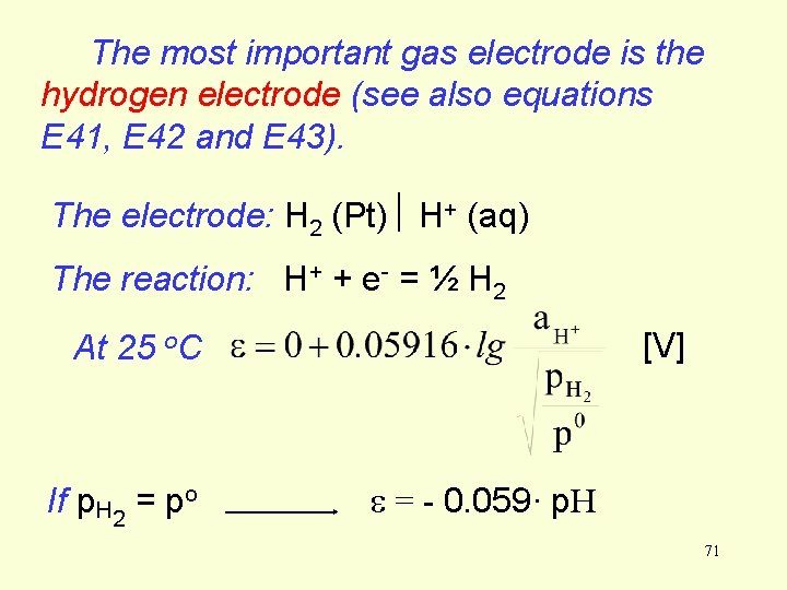 The most important gas electrode is the hydrogen electrode (see also equations E 41, The most important gas electrode is the hydrogen electrode (see also equations E 41,