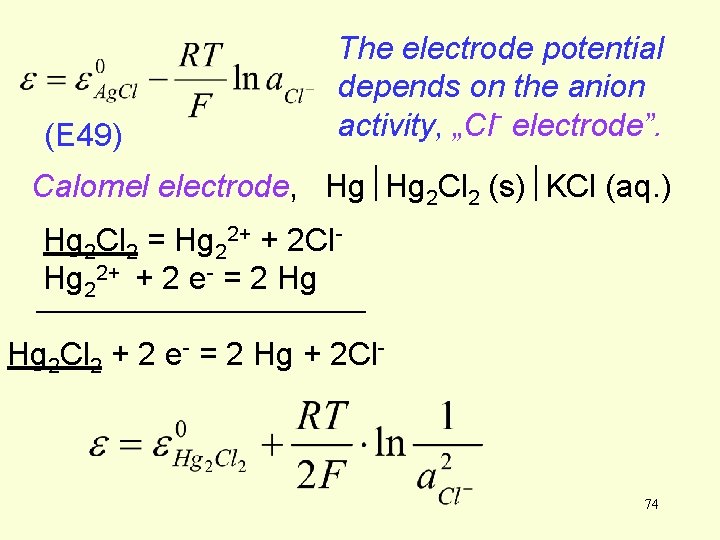 (E 49) The electrode potential depends on the anion activity, „Cl- electrode”. Calomel electrode, (E 49) The electrode potential depends on the anion activity, „Cl- electrode”. Calomel electrode,