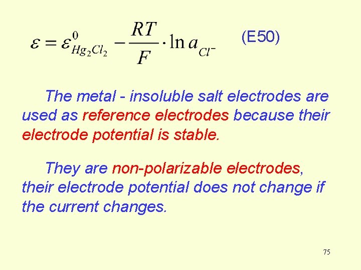 (E 50) The metal - insoluble salt electrodes are used as reference electrodes because (E 50) The metal - insoluble salt electrodes are used as reference electrodes because