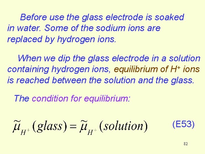 Before use the glass electrode is soaked in water. Some of the sodium ions Before use the glass electrode is soaked in water. Some of the sodium ions