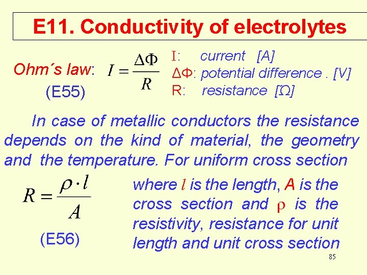 E 11. Conductivity of electrolytes Ohm´s law: (E 55) I: current [A] ΔΦ: potential