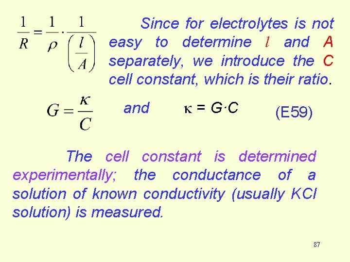 Since for electrolytes is not easy to determine l and A separately, we introduce Since for electrolytes is not easy to determine l and A separately, we introduce