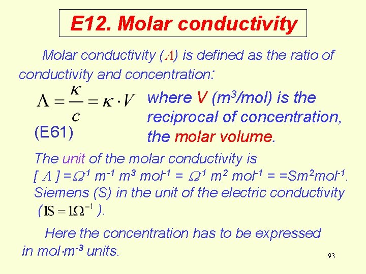 E 12. Molar conductivity ( ) is defined as the ratio of conductivity and E 12. Molar conductivity ( ) is defined as the ratio of conductivity and