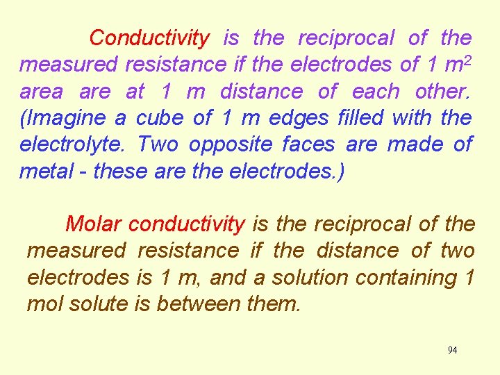 Conductivity is the reciprocal of the measured resistance if the electrodes of 1 m Conductivity is the reciprocal of the measured resistance if the electrodes of 1 m