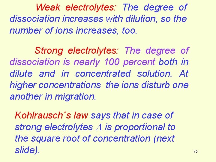 Weak electrolytes: The degree of dissociation increases with dilution, so the number of ions Weak electrolytes: The degree of dissociation increases with dilution, so the number of ions