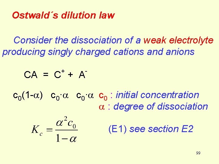 Ostwald´s dilution law Consider the dissociation of a weak electrolyte producing singly charged cations Ostwald´s dilution law Consider the dissociation of a weak electrolyte producing singly charged cations