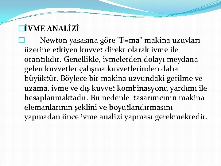 �İVME ANALİZİ � Newton yasasına göre "F=ma" makina uzuvları üzerine etkiyen kuvvet direkt olarak