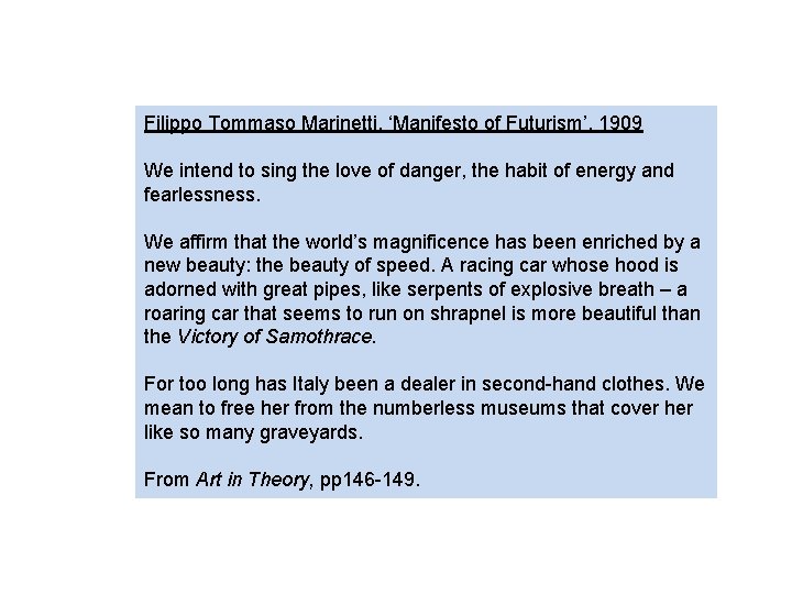 Filippo Tommaso Marinetti, ‘Manifesto of Futurism’, 1909 We intend to sing the love of