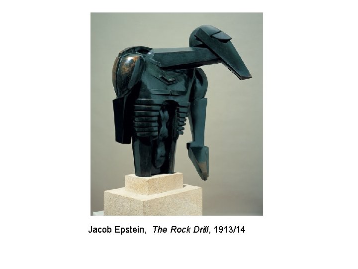 Jacob Epstein, The Rock Drill, 1913/14 