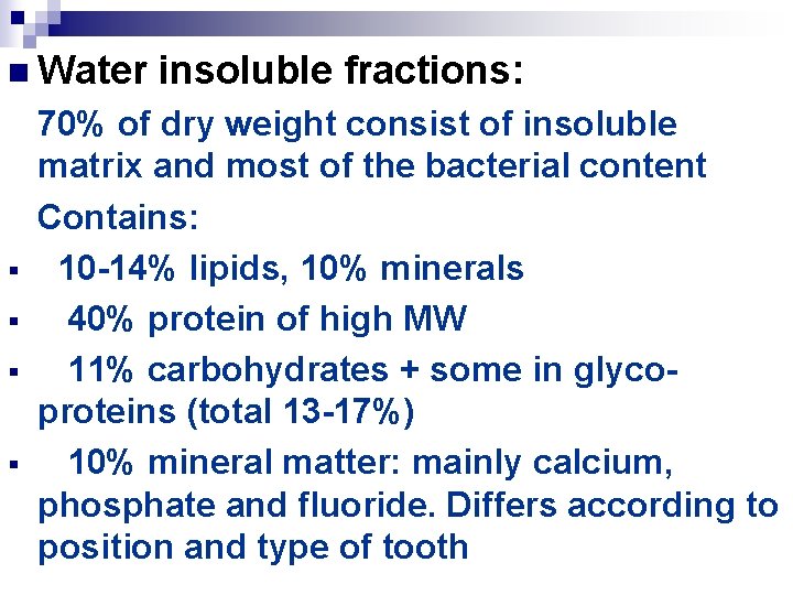 n Water § § insoluble fractions: 70% of dry weight consist of insoluble matrix