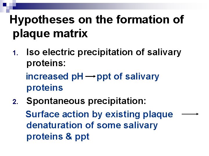 Hypotheses on the formation of plaque matrix 1. 2. Iso electric precipitation of salivary