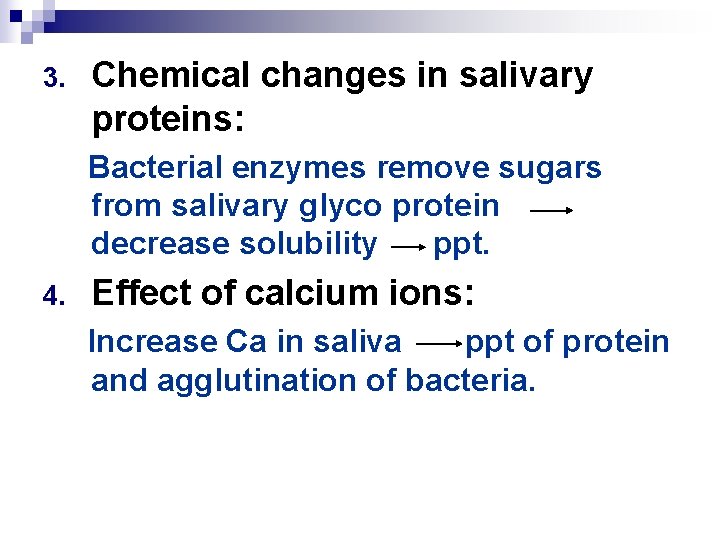 3. Chemical changes in salivary proteins: Bacterial enzymes remove sugars from salivary glyco protein