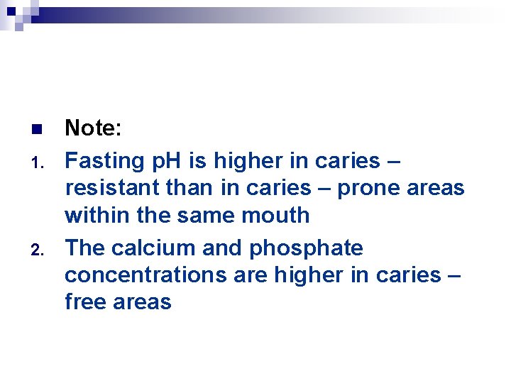 n 1. 2. Note: Fasting p. H is higher in caries – resistant than