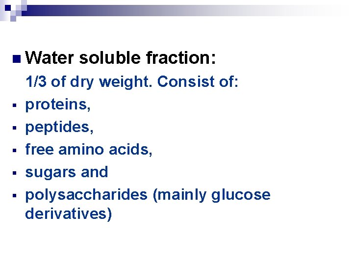 n Water § § § soluble fraction: 1/3 of dry weight. Consist of: proteins,