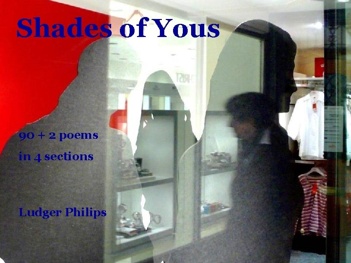 Shades of Yous 90 + 2 poems in 4 sections Ludger Philips 