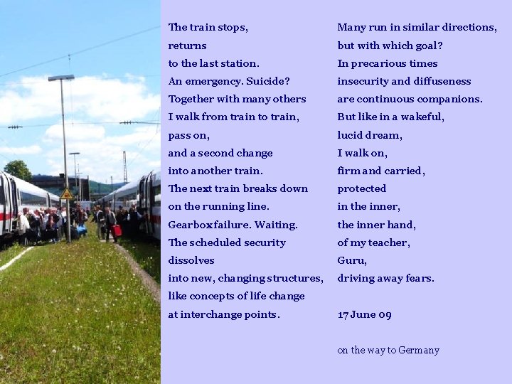 The train stops, Many run in similar directions, returns but with which goal? to