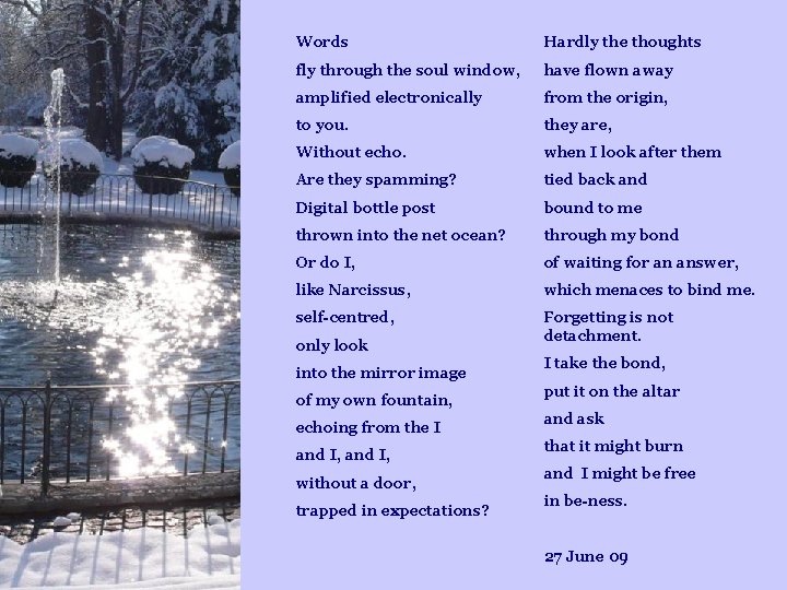 Words Hardly the thoughts fly through the soul window, have flown away amplified electronically