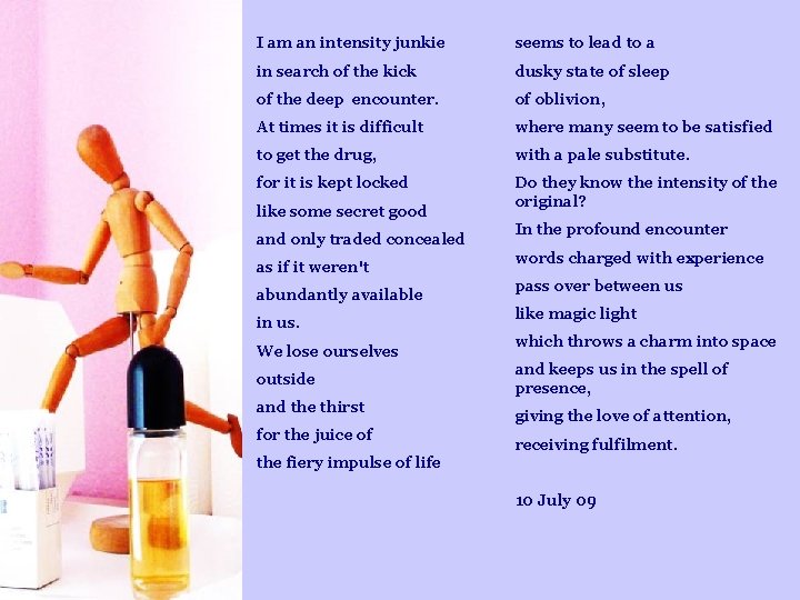 I am an intensity junkie seems to lead to a in search of the