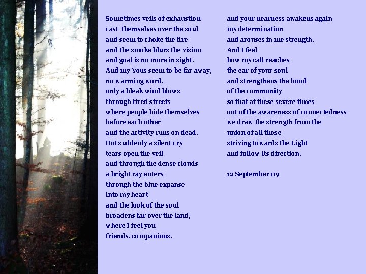 Sometimes veils of exhaustion and your nearness awakens again cast themselves over the soul