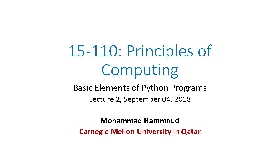 15 -110: Principles of Computing Basic Elements of Python Programs Lecture 2, September 04,
