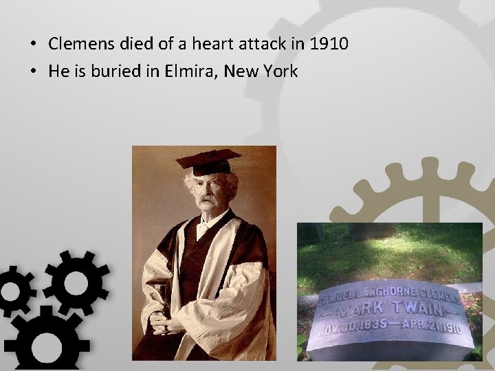  • Clemens died of a heart attack in 1910 • He is buried