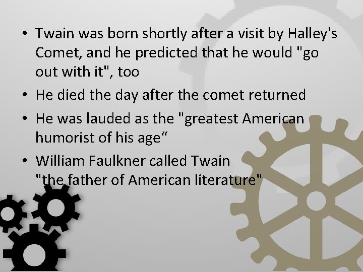  • Twain was born shortly after a visit by Halley's Comet, and he