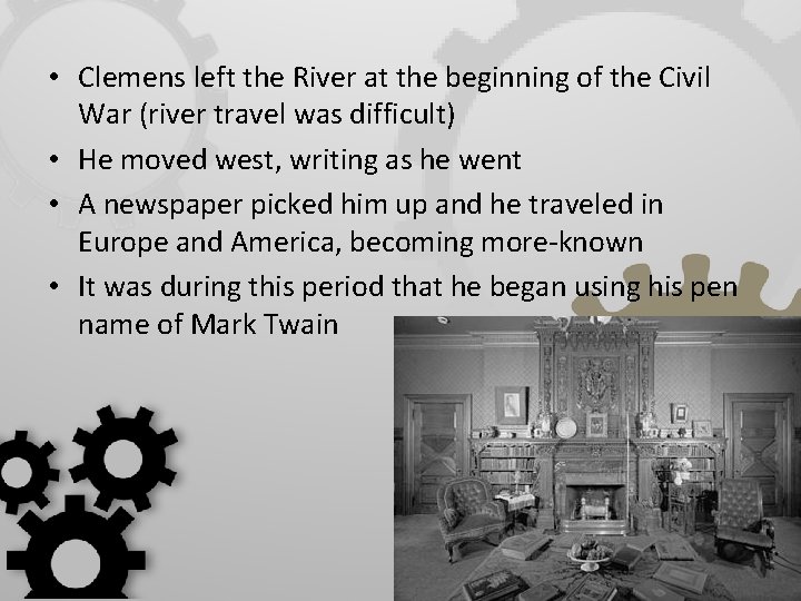  • Clemens left the River at the beginning of the Civil War (river