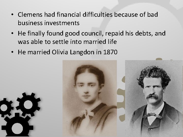  • Clemens had financial difficulties because of bad business investments • He finally