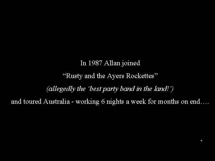 In 1987 Allan joined “Rusty and the Ayers Rockettes” (allegedly the ‘best party band