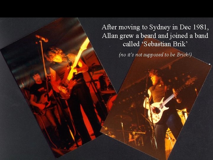 After moving to Sydney in Dec 1981, Allan grew a beard and joined a