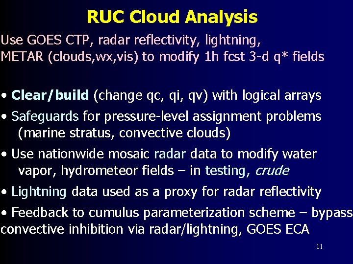 RUC Cloud Analysis Use GOES CTP, radar reflectivity, lightning, METAR (clouds, wx, vis) to