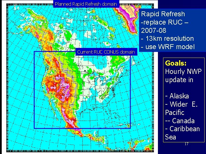 Planned Rapid Refresh domain Current RUC CONUS domain Rapid Refresh -replace RUC – 2007