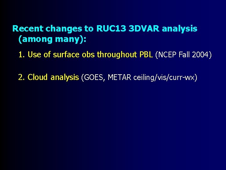 Recent changes to RUC 13 3 DVAR analysis (among many): 1. Use of surface