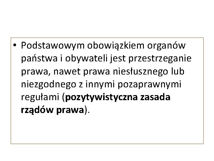  • Podstawowym obowiązkiem organów państwa i obywateli jest przestrzeganie prawa, nawet prawa niesłusznego