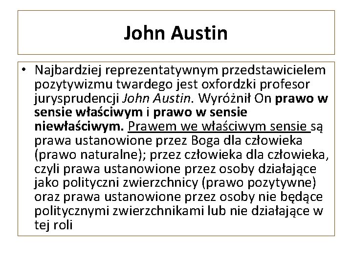John Austin • Najbardziej reprezentatywnym przedstawicielem pozytywizmu twardego jest oxfordzki profesor jurysprudencji John Austin.