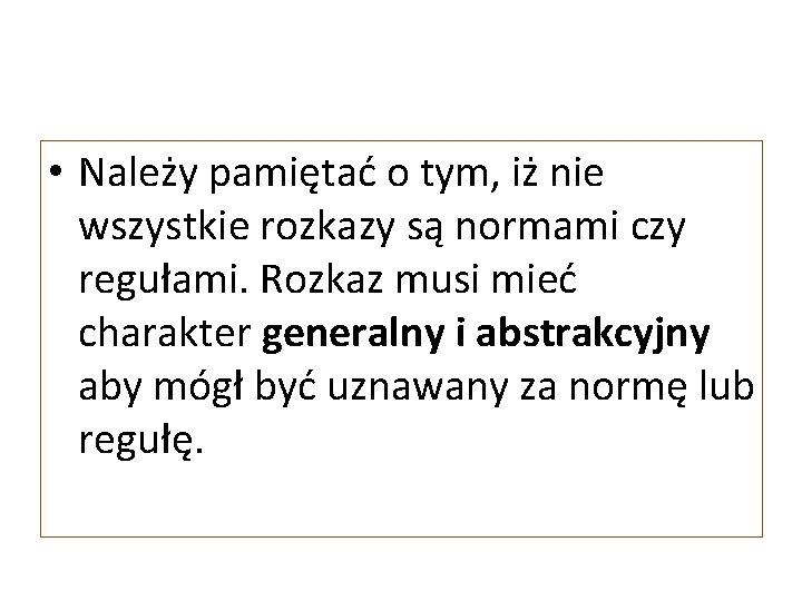  • Należy pamiętać o tym, iż nie wszystkie rozkazy są normami czy regułami.