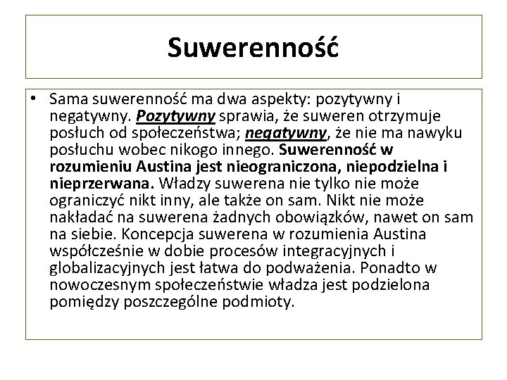 Suwerenność • Sama suwerenność ma dwa aspekty: pozytywny i negatywny. Pozytywny sprawia, że suweren