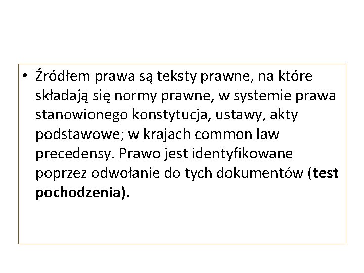  • Źródłem prawa są teksty prawne, na które składają się normy prawne, w