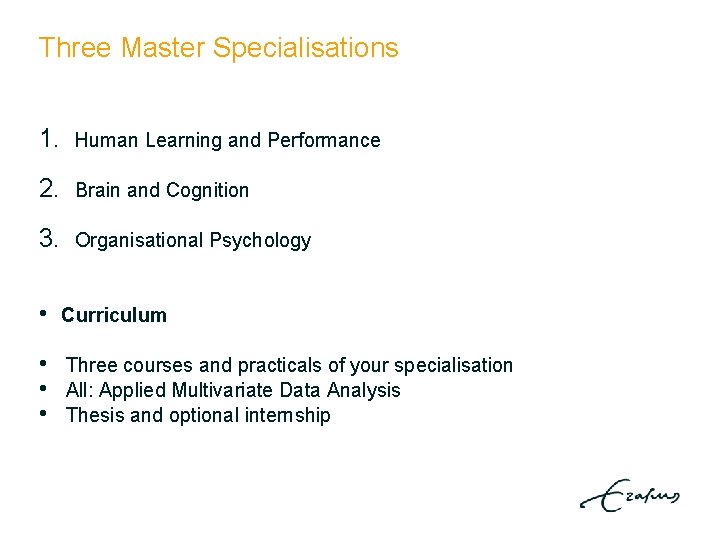 Three Master Specialisations 1. Human Learning and Performance 2. Brain and Cognition 3. Organisational