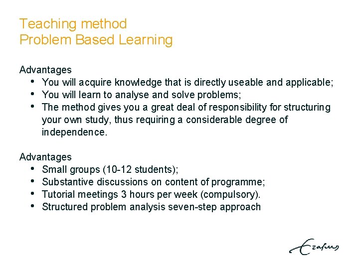 Teaching method Problem Based Learning Advantages • You will acquire knowledge that is directly