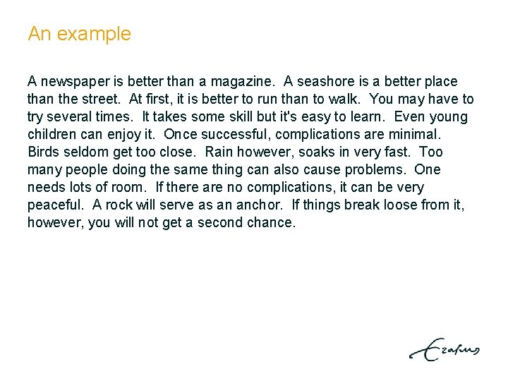 An example A newspaper is better than a magazine. A seashore is a better